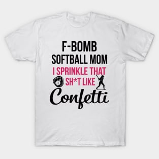 F-bomb Softball Mom I Sprinkle That Sht Like Confetti T-Shirt